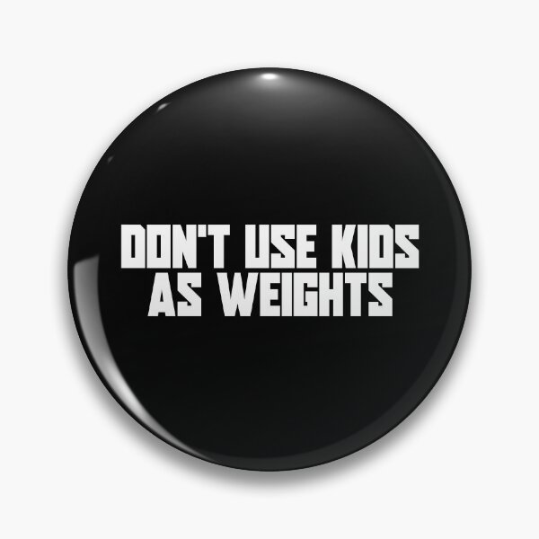 Artikelvorschau, Don't use Kids as Weights entworfen und verkauft von ProdbyNiECO.