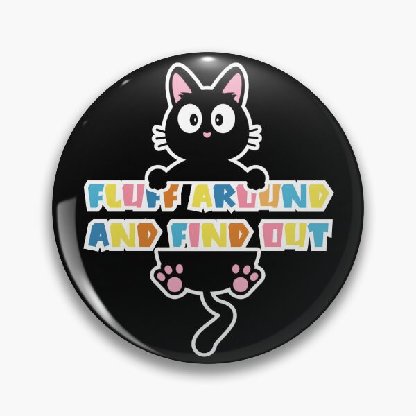 Item preview, Fluff around And find out | sarcastic Cat  designed and sold by Drzamag.