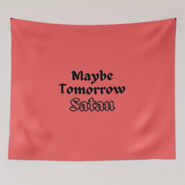 Item preview, Maybe Tomorrow Satan designed and sold by spunkie-.