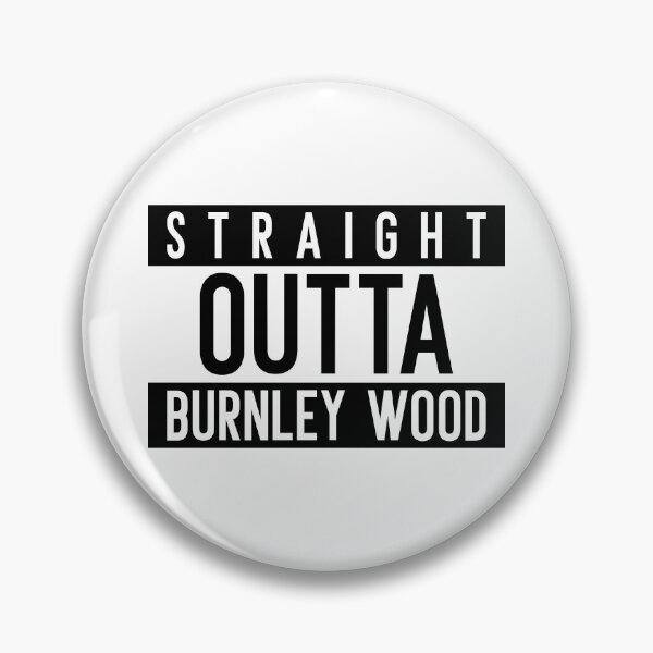 Item preview, Straignt Outta Burnley Wood designed and sold by PurelyPrintable.