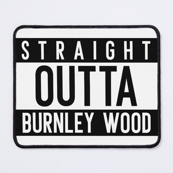 Item preview, Straignt Outta Burnley Wood designed and sold by PurelyPrintable.