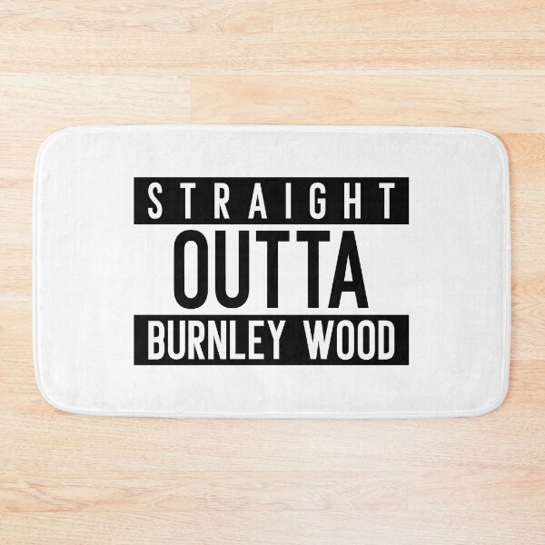 Item preview, Straignt Outta Burnley Wood designed and sold by PurelyPrintable.