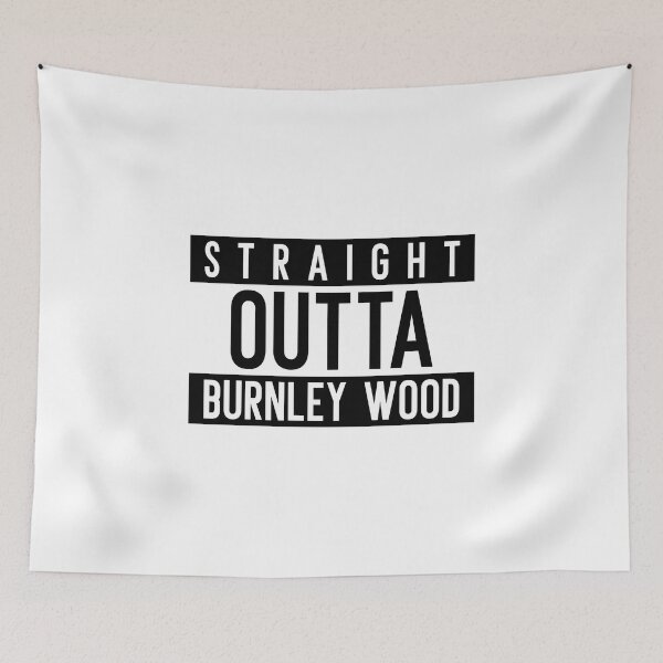 Item preview, Straignt Outta Burnley Wood designed and sold by PurelyPrintable.