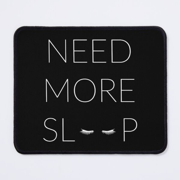 Item preview, NEED MORE SLEEP designed and sold by FloooKii.