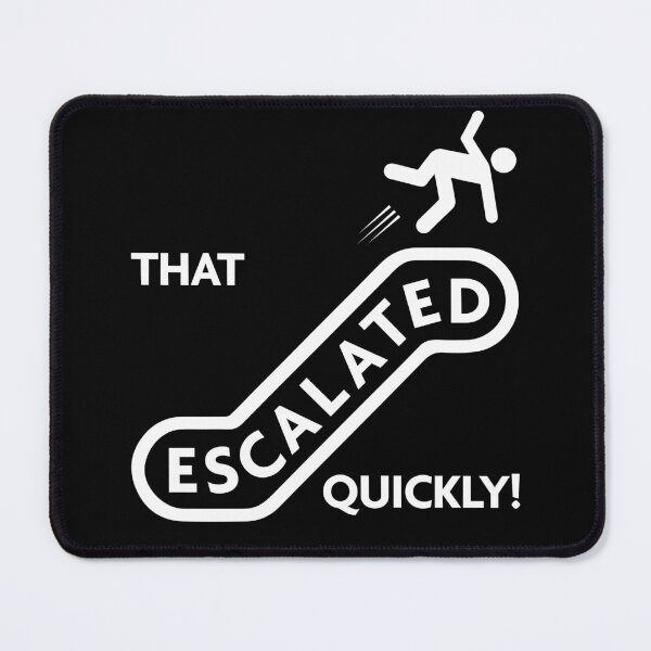 Item preview, That escalated quickly! designed and sold by notoriousitees.