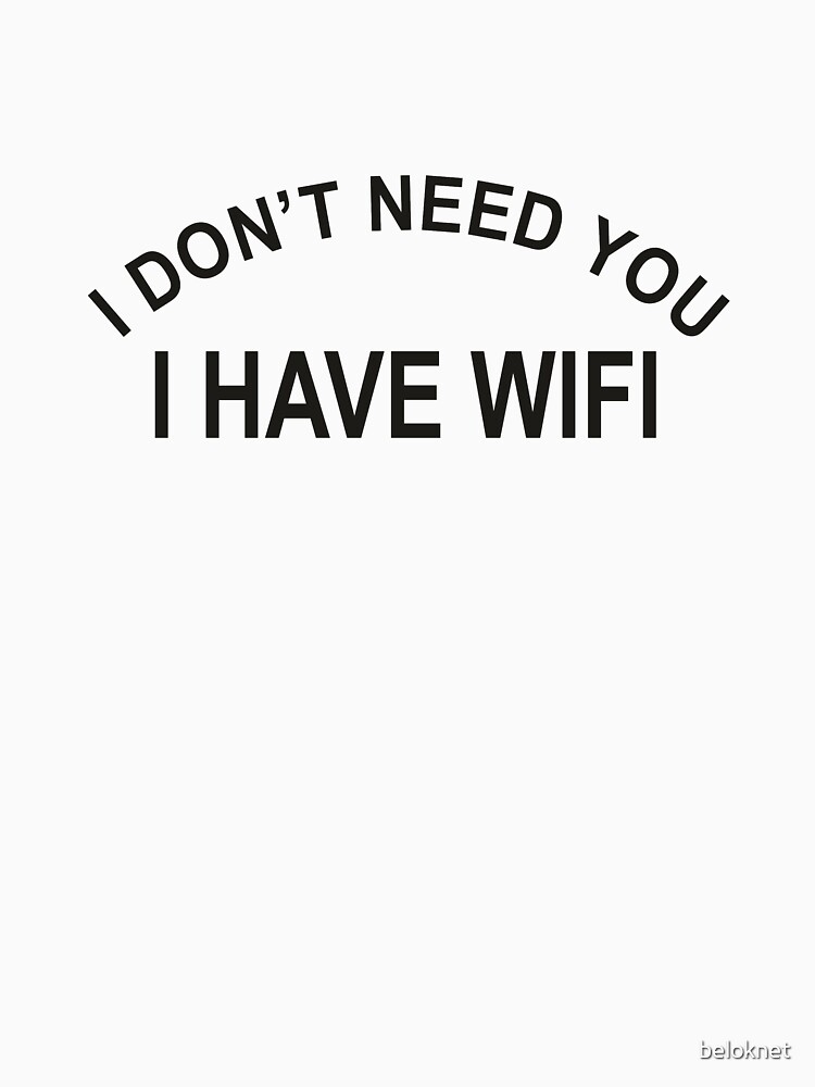 I Don't Need You, I Have WiFi by beloknet