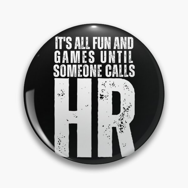 Item preview, It's all fun and games until someone calls HR designed and sold by PellSilversmith.