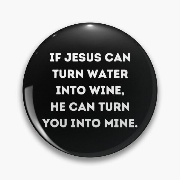 Artikelvorschau, Wenn Jesus Wasser in Wein verwandeln kann, kann er dich in Wein verwandeln – lustige christliche Zitate entworfen und verkauft von ethanzakicab.