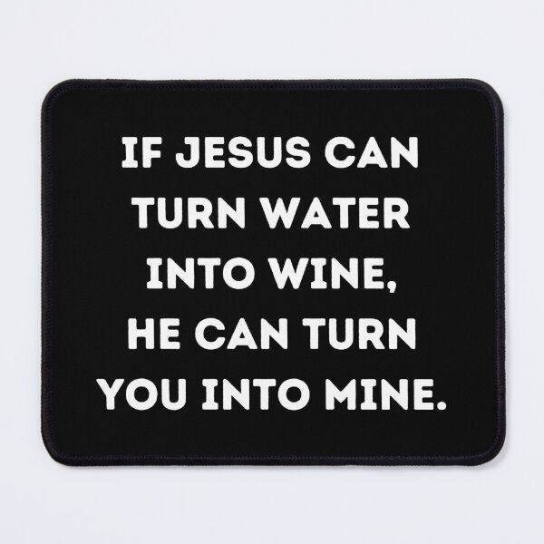 Item preview, If Jesus can turn water into wine, he can turn you into mine - Funny Christian Quotes designed and sold by ethanzakicab.