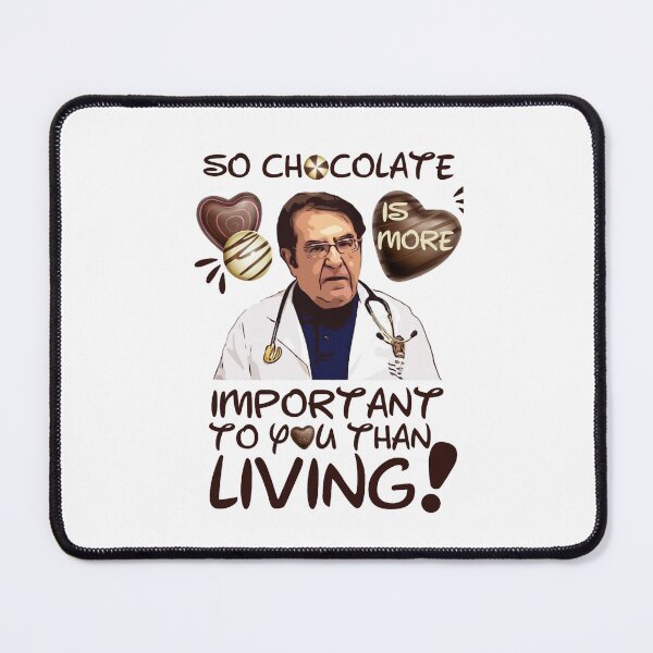 Item preview, Dr Nowzaradan YounanDr Now So Chocolate is More Important To You Than Living(2) designed and sold by apont-emario.