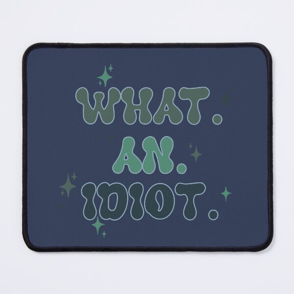 Item preview, What. An. Idiot. designed and sold by Kirsten Lia.