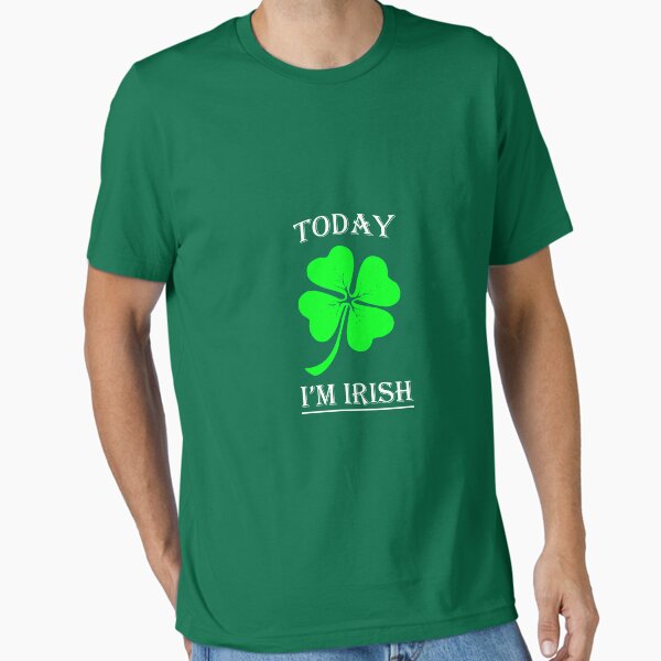 Today, I'm Irish - St. Patrick's Day Shirt Essential T-Shirt