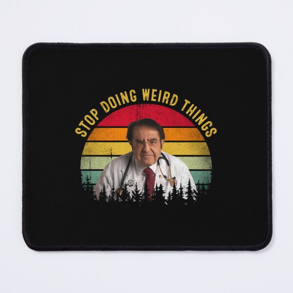 Item preview, Stop Doing Weird Things Funny Dr Now designed and sold by stauffe-rman.