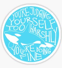 "You're Judging Yourself Too Harshly" Orca Whale Sticker