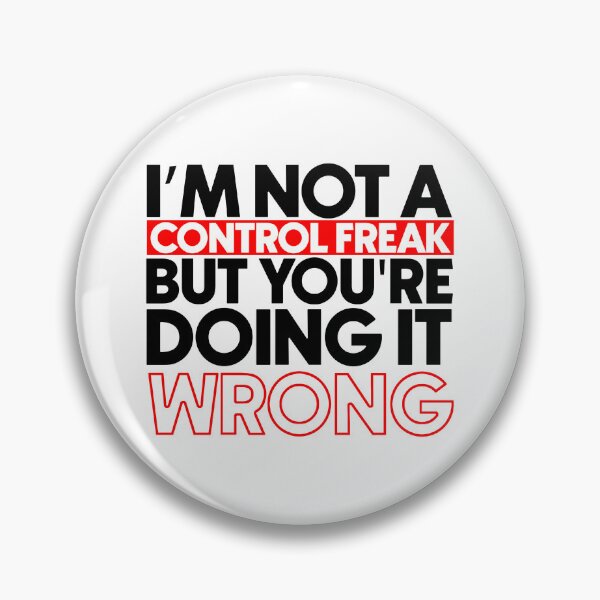 Item preview, I'm not a control freak but you're doing it wrong designed and sold by Bigilyy.