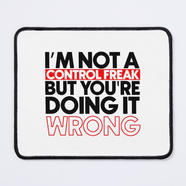 Item preview, I'm not a control freak but you're doing it wrong designed and sold by Bigilyy.
