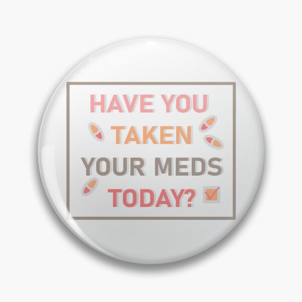 Item preview, Have you taken your meds today? designed and sold by aliciakatharina.