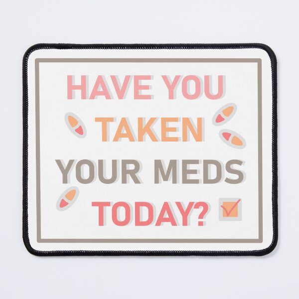 Item preview, Have you taken your meds today? designed and sold by aliciakatharina.