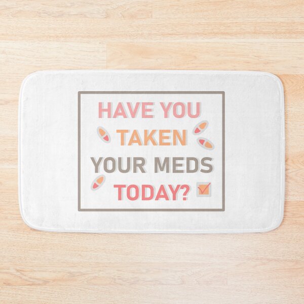 Item preview, Have you taken your meds today? designed and sold by aliciakatharina.