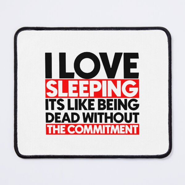 Item preview, I love sleeping its like being dead without the commitment designed and sold by Bigilyy.