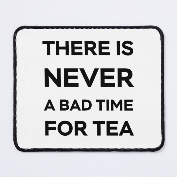 Item preview, There Is Never A Bad Time For Tea - Black Text designed and sold by Sketchypenface.