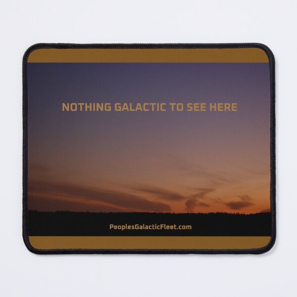 Item preview, NOTHING GALACTIC TO SEE HERE designed and sold by GalacticFleet.