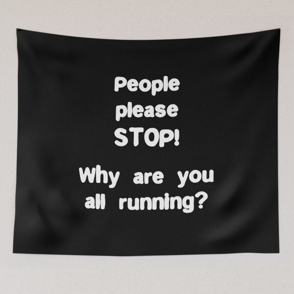 Item preview, Please people Stop. Why are you all running? Funny Quote designed and sold by Gevover.