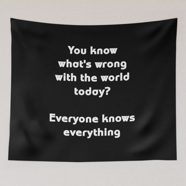 Item preview, You know what's wrong with the world? Everyone knows everyth designed and sold by Gevover.