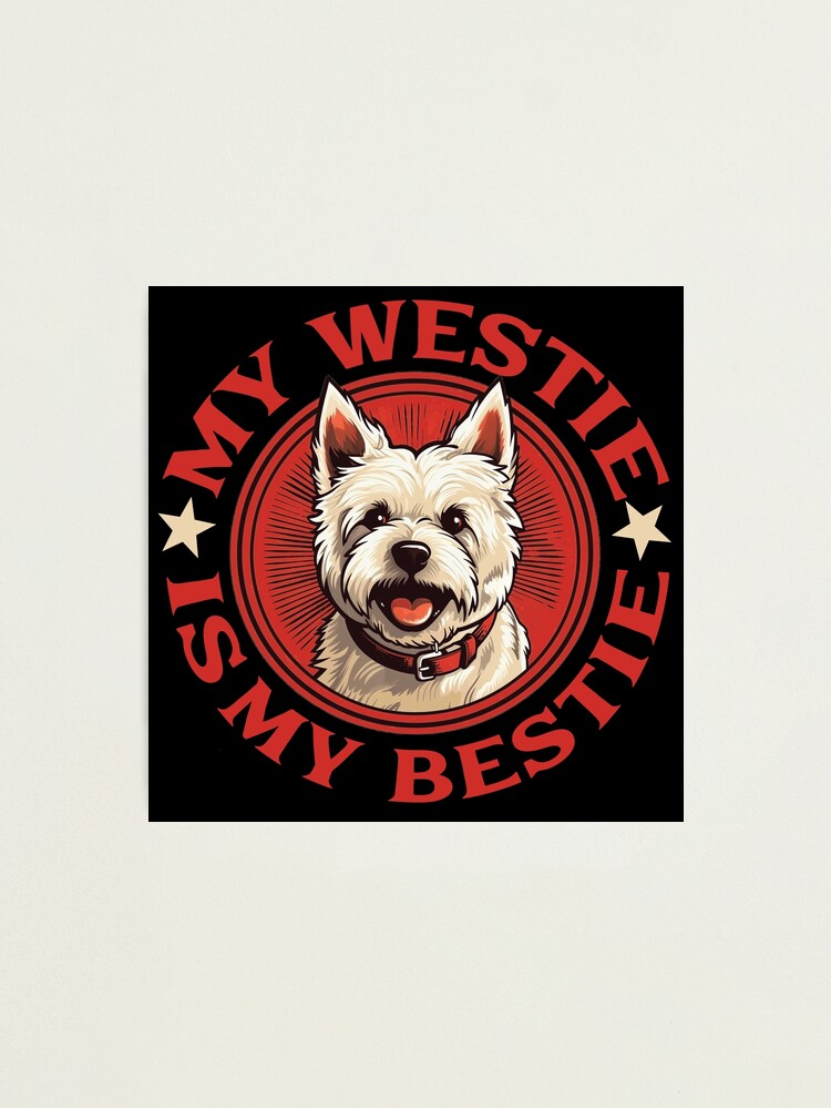 My Westie is my Bestie West Highland White Terrier Photographic Print