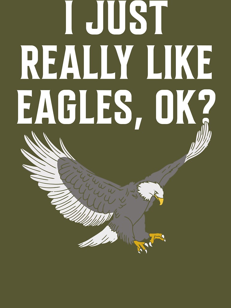 I Just Really Like Eagles Ok Shirt Funny Eagle Lover Gift T-Shirt