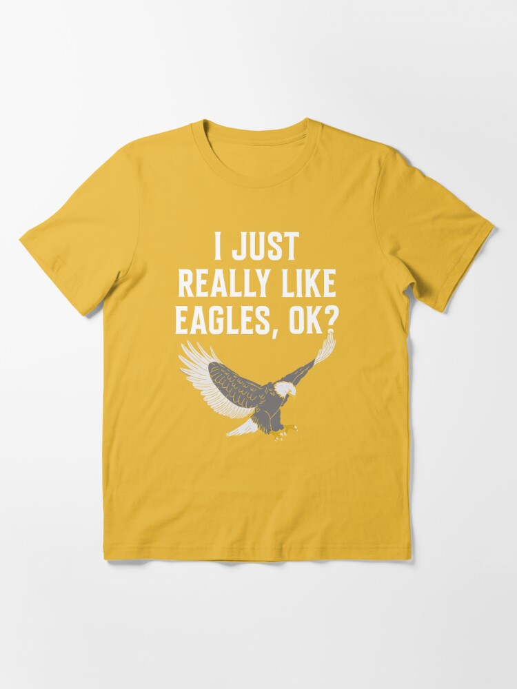 I Just Really Like Eagles Ok Shirt Funny Eagle Lover Gift T-Shirt