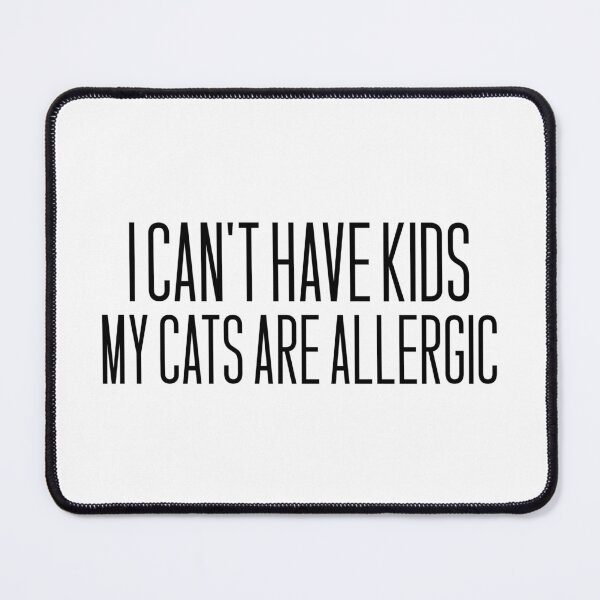 Item preview, I Can't Have Kids, My Cats are Allergic designed and sold by RouxHarbour.