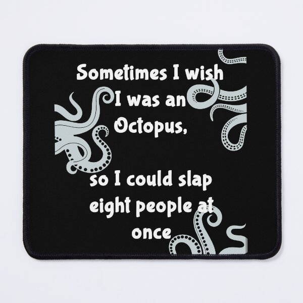 Item preview, I wish to be an Octopus so I can slap 8 people the same time designed and sold by Gevover.