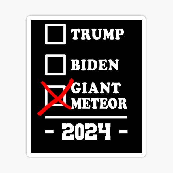 Giant Meteor 2024 The Best Candidate Sticker For Sale By Electrovista   St,small,507x507 Pad,600x600,f8f8f8 