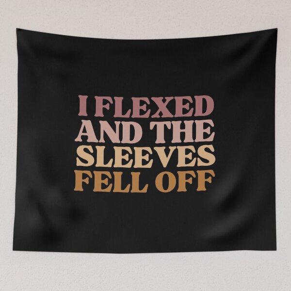 Item preview, I Flexed And The Sleeves Fell Off designed and sold by iameverything.
