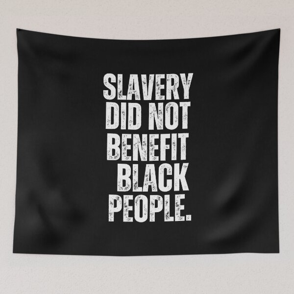 Item preview, Slavery Did Not Benefit Black People Social Justice Design designed and sold by EarthArtDesigns.