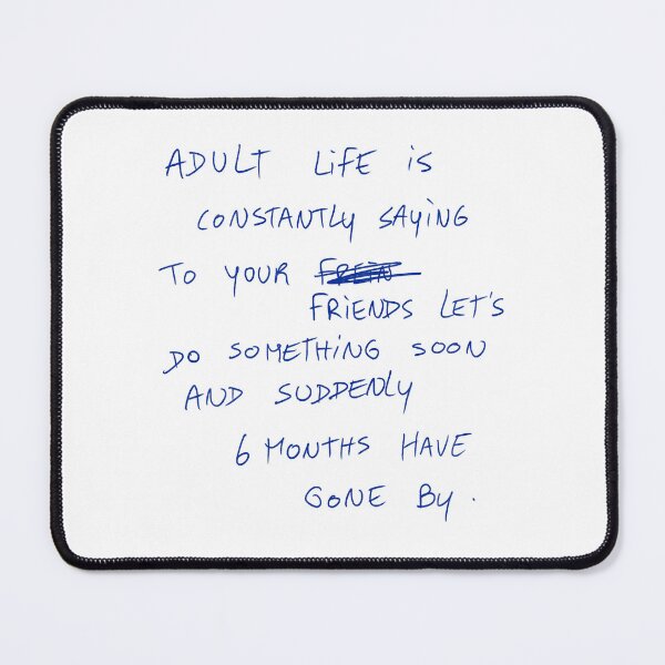 Item preview, Adult Life Is Constantly Saying To Your Friends Let’s Do Something Soon And Suddenly 6 Months Have Gone By. designed and sold by DreamersSoul.
