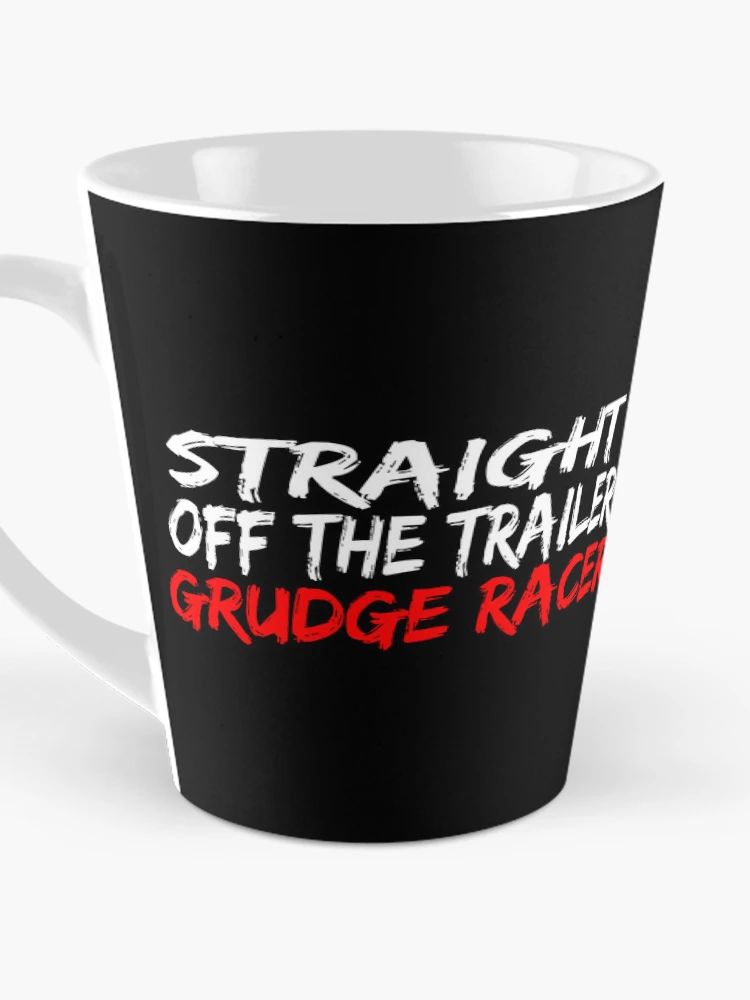 Thumbnail 3 of 4, Coffee Mug, Straight Off The Trailer Grudge Racer Racing Drag Racing Racer Street Racing designed and sold by CarantinedChaos.