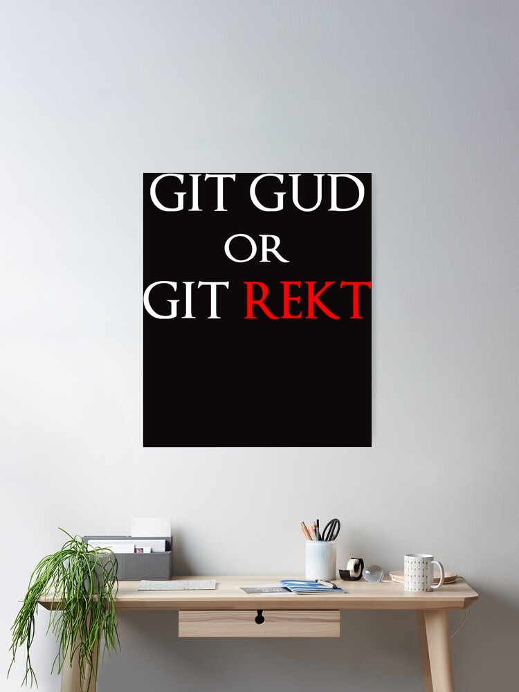 Git Gud Or Git Rekt - Git Gud - Posters and Art Prints