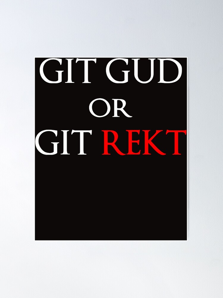 Git Gud Or Git Rekt - Git Gud - Posters and Art Prints