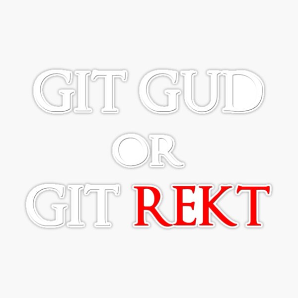 Git gud or get rekt Sticker