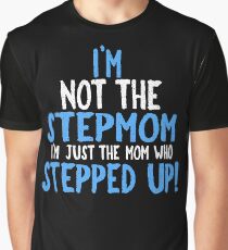I'm the Stepmom Who Stepped Up Graphic T-Shirt