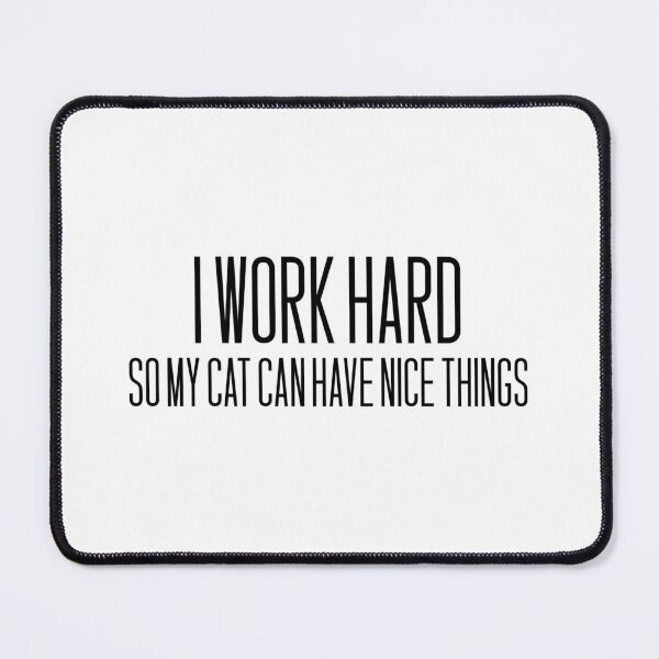 Item preview, I Work Hard, so my Cat can have Nice Things designed and sold by RouxHarbour.