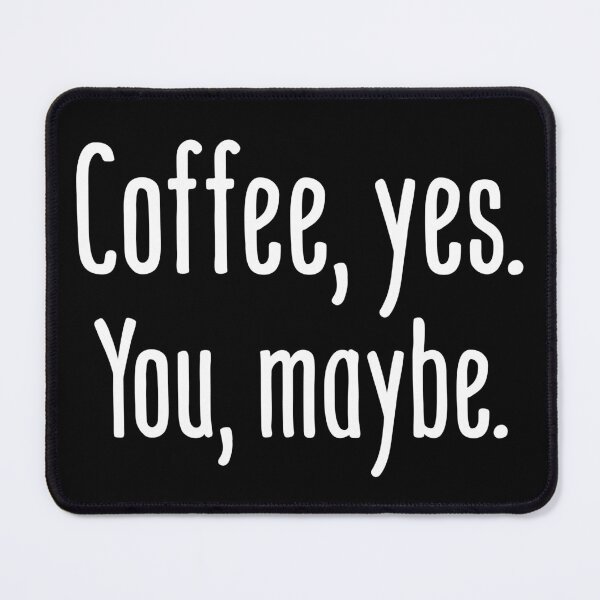 Item preview,  Coffee, yes. You, Maybe. - Barista/Coffeelover designed and sold by Sutra-Lotus-Co.