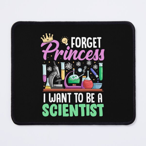 Item preview, Funny Forget Princess I Want To Be A Scientist Science Girl designed and sold by Best Designer.