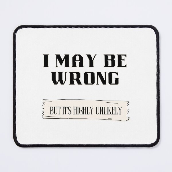 Item preview, I May Be Wrong But It's Highly Unlikely. Funny Know-It-All designed and sold by Rebel-Design.