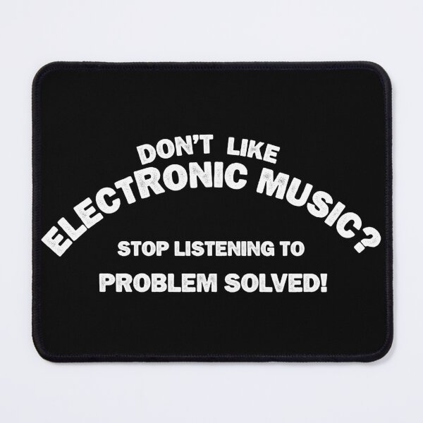 Item preview, Don't like Electronic Music? Don't worry, Just stop listening. Problem solved. designed and sold by paulo silveira.