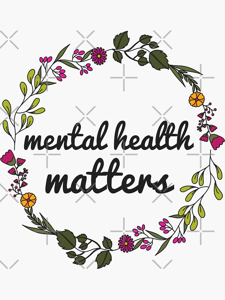 Mental Health Matters Floral Sticker For Sale By Justsomethings Redbubble