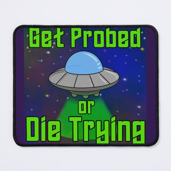 Item preview, Get Probed or Die Trying (with Galaxy Background) designed and sold by Kryptid Kreations.