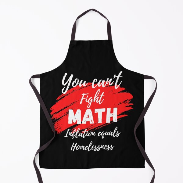 Item preview, You can't fight Math, Inflation equals Homelessness designed and sold by Hiremeamerica.